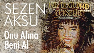 Sezen Aksu - Onu Alma Beni Al ( Audio)