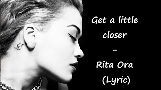 Watch Rita Ora Get A Little Closer video