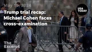 Trump Trial Recap: Michael Cohen Faces Cross-Examination | The Excerpt