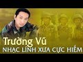 TRƯỜNG VŨ NHẠC LÍNH CỰC HIẾM RẤT ÍT NGƯỜI ĐƯỢC NGHE TRONG NƯỚC | NHẬT KÝ ĐỜI LÍNH XƯA NGHE LÀ KHÓC