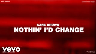 Kane Brown - Nothin' I'd Change (Official Lyric Video)