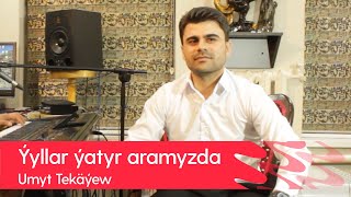 Umyt Tekayew - Yyllar yatyr aramyzda | 2022