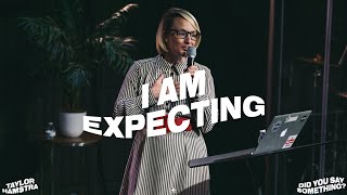 I Am Expecting || Did You Say Something? || Pastor Taylor Hamstra