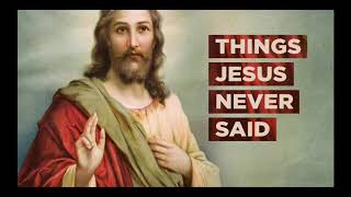 Things Jesus Never Said - Part 2 - Go Do What Makes You Happy
