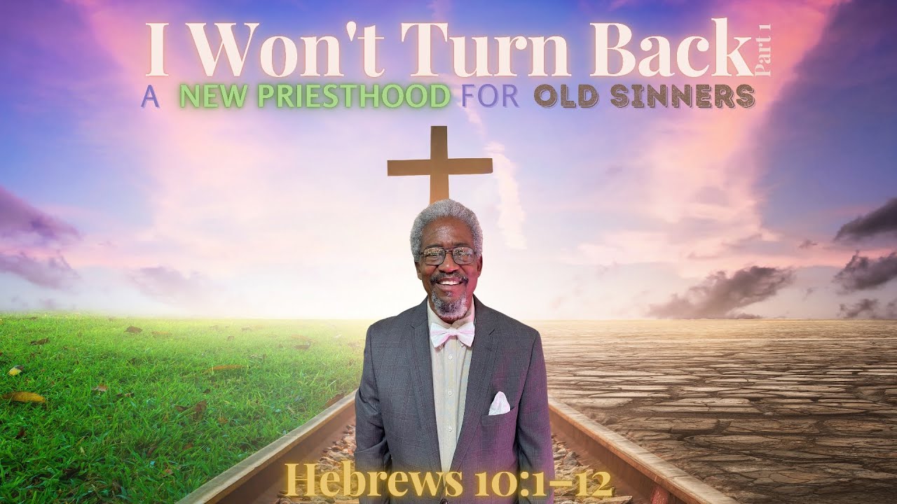 I WON’T TURN BACK PT.1 | A NEW PRIESTHOOD FOR OLD SINNERS | LOYD C. HARRIS | 10/17/21 AM