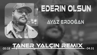 Ayaz Erdoğan - Ederin Olsun (Taner Yalçın Remix) ''Beni Sevme Kalırsan Onsuz''