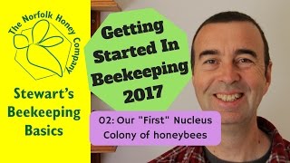 02: Our First Honeybees Colony - Getting Started in Beekeeping 2017 - The Norfolk Honey Co.
