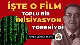 İşte O Film Toplu Bir İnisiyasyon Töreniydi Ayhan Çakmur
