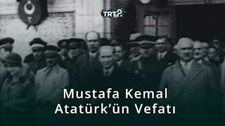 Mustafa Kemal Atatürk'ün Vefatı | Tarihin Ruhu