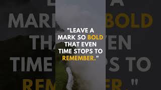 Leave A Mark So Bold