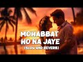 Mohabbat Ho Na Jaye | Full Lofi Song (Slow and Reverb) | Kasoor | NestMusicZ