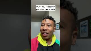Pov You Get That Random Sharp Pain