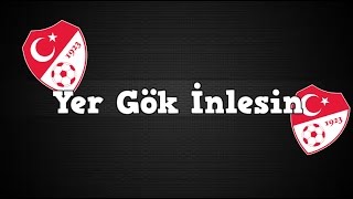 Yer Gök İnlesin! | Türkiye A Milli Takım marşı