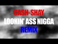 Looking ass Ni**a (Freestyle)Cash $hay