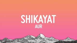 Aur - Shikayat (Lyrics)