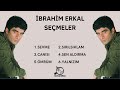 İbrahim Erkal Seçme Şarkılar - En Sevilen 6 Şarkısı