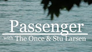 Passenger, The Once & Stu Larsen - A Case Of You