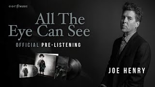 Joe Henry 'All The Eye Can See' - Official Pre-Listening - New Album Out Now