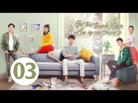 Phim Tình Yêu Hay 2019 | Gửi Thời Thanh Xuân Ấm Áp Của Chúng Ta - Tập 03 (Vietsub) | WeTV Vietnam
