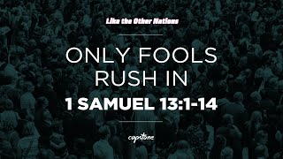 Only Fools Rush In // 1 Samuel 13:1-14