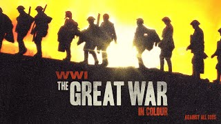 WWI The Great War in Colour: Against All Odds (Official Trailer)