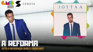 Watch Jotta A A Reforma feat Shirley Carvalhaes video