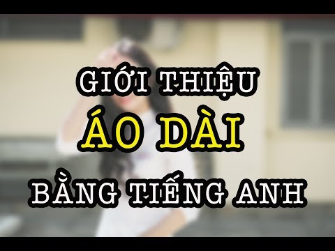 Giới thiệu về ÁO DÀI TRUYỀN THỐNG bằng Tiếng Anh (Thú Vị)