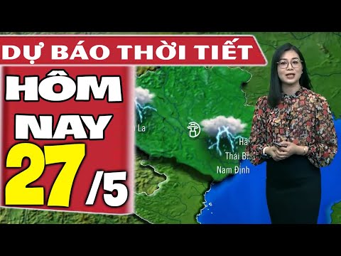 Dự báo thời tiết hôm nay mới nhất ngày 27/5/2021 | Dự báo thời tiết 3 ngày tới