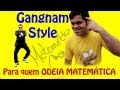 PSY - GANGNAM STYLE (강남스타일) Paródia de Quem Odeia Matemática | Matemática Rio