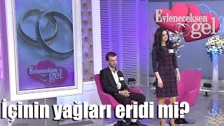 Evleneceksen Gel - İçinin Yağları Eridi Mi?