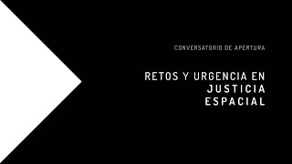 Conversatorio: Retos y urgencia en justicia espacial