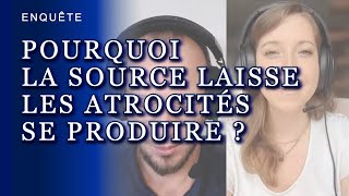 Enquête Pourquoi La Source Laisse Les Atrocités Se Produire ?