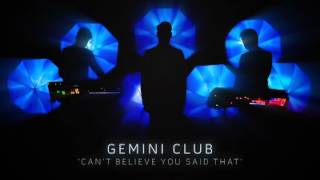 Watch Gemini Club Cant Believe You Said That video