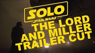 Solo: A Star Wars Story, The Lord and Miller cut Trailer!