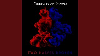 Watch Different Moon Two Halves Broken video