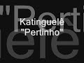 katinguelê pertinho