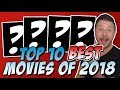 Top 10 BEST Movies of 2018!