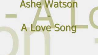 Watch Ashe Watson A Love Song video