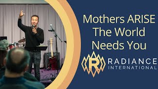 Mothers ARISE ... The World Needs You