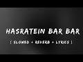 Hasrate Baar Baar (Slowed + Reverb + Lyrics )