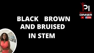 Black Brown and Bruised in STEM February 10th