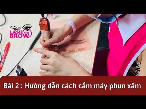 HỌC PHUN XĂM THẨM MỸ | BÀI 2 - HƯỚNG DẪN CÁCH CẦM MÁY PHUN XĂM