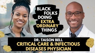 Black Folks Doing Extraordinary Things: Dr. Taison Bell - Critical Care & Infectious Diseases