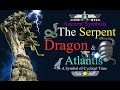 Ancient Symbols: The Serpent, Dragon & Atlantis