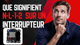 Comment Câbler Un Interrupteur ? Que Signifie 1 Et 2 Sur Interrupteur Et Que Signifie La Lettre L