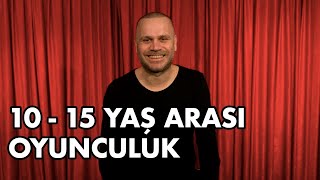 10 - 15 Yaş Arası Oyunculuk İsteyenler Neler Yapmalı?