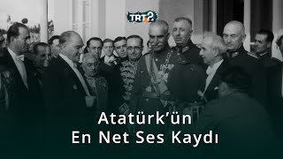 Mustafa Kemal Atatürk'ün En Net Ses Kaydı | Tarihin Ruhu