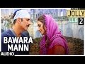 Bawara Mann Audio Song |Jolly LL.B 2 | Akshay Kumar, Huma Qureshi | Jubin Nautiyal & Neeti Mohan