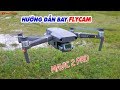 Hướng dẫn bay Flycam Mavic 2 Pro: Unbox và Trải nghiệm nhanh!