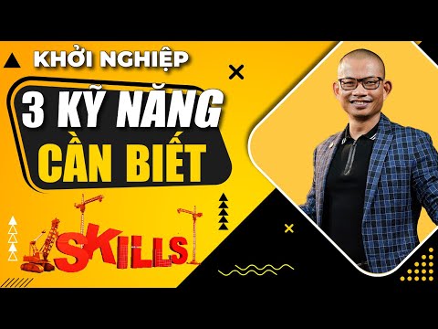 Khởi nghiệp: 3 kỹ năng quan trọng cần có để thành công bền vững | Phạm Thành Long